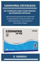 LISINOPRIL UITGELEGD DE COMPLETE GIDS VOOR VEILIGE BLOEDDRUKCONTROLE: Hoe Lisinopril te gebruiken voor hypertensie, hartgezondheid en nierbescherming ... en levensstijlstrategieën (Dutch Edition) B0FQGZQ7Q1 Book Cover
