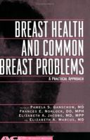 Breast Health and Common Breast Problems: A Practical Approach (Women's Health) (Women's Health Series (Philadelphia, Pa.).) 1930513224 Book Cover