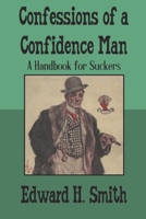 Confessions of a Confidence Man: A Handbook for Suckers B084DGVGRS Book Cover