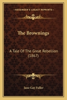The Brownings: A Tale of the Great Rebellion 0548582033 Book Cover