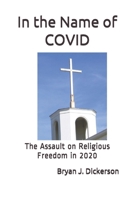 In the Name of COVID: The Assault upon Religious Freedom in 2020 B08ZDT1BY4 Book Cover