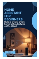Home Assistant for Beginners: Build a private smart home without relying on the cloud B0GMW2HYKP Book Cover
