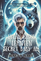 Die Lycan Kings lehnten Secret Baby ab: Eine Liebesbeziehung zwischen Feinden und Liebenden (German Edition) B0DSPKLFVS Book Cover