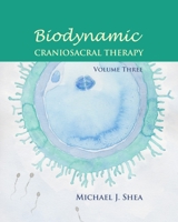 Biodynamic Craniosacral Therapy, Volume Three 1556439334 Book Cover