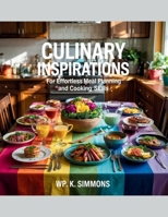 Culinary Inspirations for Effortless Meal Planning and Cooking Skills - WP. K. Simmons B0F8P7M4D5 Book Cover
