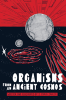 Organisms from an Ancient Cosmos 1506733077 Book Cover