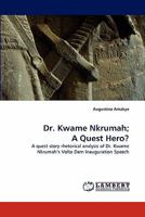 Dr. Kwame Nkrumah; A Quest Hero? 384430598X Book Cover