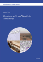 Organizing an Urban Way of Life in the Steppe: Water, Agriculture, Townscape and Economy in the Early Islamic Town of Kharab Sayyar 3954902745 Book Cover