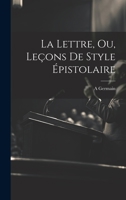 La Lettre, Ou, Leçons De Style Épistolaire 1022567985 Book Cover