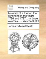 A Sketch of a Tour on the Continent; Volume III 0469503351 Book Cover