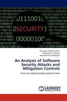 An Analysis of Software Security Attacks and Mitigation Controls: From an implementation point of view 3659309443 Book Cover