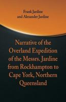 Narrative of the Overland Expedition of the Messrs. Jardine from Rockhampton to Cape York, Northern Queensland 9387600742 Book Cover