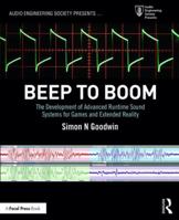 Beep to Boom: The Development of Advanced Runtime Sound Systems for Games and Extended Reality (Audio Engineering Society Presents) 113854390X Book Cover