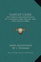 Yantlet Creek: Rex Versus James Mountague, W. L. Newman, John Nelson, And Four Others 1104534207 Book Cover