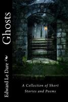 Ghosts: A Collection of Short Stories and Poems 1539567796 Book Cover