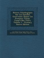 Notices G�n�alogiques Sur Les Familles Genevoises: Depuis Les Premiers Temps, Jusqu'� Nos Jours, Volume 1 1018377557 Book Cover