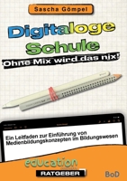 Digitaloge Schule Ohne Mix wird das nix: Ein Leitfaden zur Einf?hrung von Medienbildungskonzepten im Bildungswesen 3755747731 Book Cover