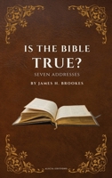 Is the Bible True?: Seven Addresses 2384552716 Book Cover