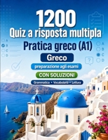 1200 quiz a risposta multipla per esercitarsi in greco livello A1: Grammatica, vocabolario e comprensione per principianti con soluzioni – test ... rapidamente al livello A1 (Italian Edition) B0H8MJLV5M Book Cover