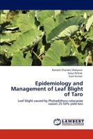 Epidemiology and Management of Leaf Blight of Taro: Leaf blight caused by Phytophthora colocasiae causes 25-50% yield loss 3848402823 Book Cover