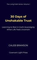 30 Days of Unshakable Trust: Learning to Rest in God’s Sovereignty When Life Feels Uncertain B0FVVGSF7R Book Cover