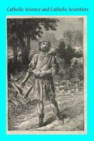 Catholic Science and Catholic Scientists 1495911349 Book Cover