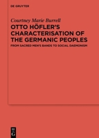 Otto H�fler's Characterisation of the Germanic Peoples: From Sacred Men's Bands to Social Daemonism 3111032388 Book Cover