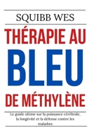 Thérapie au bleu de méthylène: Le guide ultime sur la puissance cérébrale, la longévité et la défense contre les maladies (French Edition) B0FHWHKW27 Book Cover