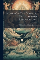 Notes on the Gospels, Critical and Explanatory: incorporating with the notes, on a new plan, the most approved harmony of the four gospels 1271766086 Book Cover