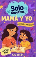 Mamá y Yo: Un diario guiado para que madres e hijas compartan, jueguen y se conecten (Solo Nosotros – Una colección de diarios guiados interactivos para conservar en familia) (Spanish Edition) B0GYRJ8GYP Book Cover