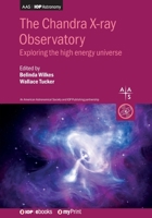 Chandra X-Ray Observatory: Exploring the High Energy Universe 0750321644 Book Cover