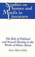 The Role of Political and Sexual Identity in the Works of Klaus Mann (Studies on Themes and Motifs in Literature) 0820449067 Book Cover