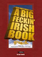 Now That's What I Call A Big Feckin' Irish Book: Jammers With Insults, Proverbs, Family Names, Trivia, Slang 1847172512 Book Cover