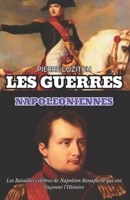 LES GUERRES NAPOLEONIENNES: Les Batailles célèbres de Napoléon Bonaparte qui ont Façonné l'Histoire (French Edition) B0F1TK78CY Book Cover
