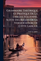 Grammaire Theorique Et Pratique De La Langue Italienne, Suivie Des Regles De La Versification De Cette Langue 1246303388 Book Cover