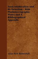Food Adulteration and Its Detection - With Photomicrographic Plates and a Bibliographical Appendix 1445583151 Book Cover