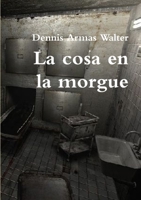 La cosa en la morgue 1548308064 Book Cover