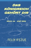 DAS KÖNIGREICH GEHÖRT DIR: Nimm es und lebe (Königreich Realität) (German Edition) B086FWQDSS Book Cover