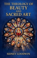 The Theology of Beauty and Sacred Art B0GY1CRNWF Book Cover