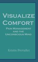 Visualize Comfort: Pain Management and the Unconscious Mind 0616006837 Book Cover