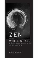 Zen and the White Whale: A Buddhist Rendering of Moby-Dick 1611461669 Book Cover