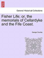 Fisher Life, Or, the Memorials of Cellardyke and the Fife Coast 1241071284 Book Cover