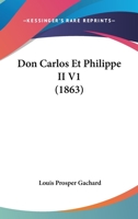 Don Carlos Et Philippe II V1 (1863) 1160082820 Book Cover