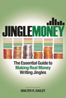 Jinglemoney: The Essential Guide to Making Real Money Writing Jingles 1495092216 Book Cover