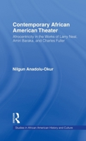 Contemporary African American Theater: Afrocentricity in the Works of Larry Neal, Amiri Baraka, and Charles Fuller (Studies in African American History and Culture) 0415883245 Book Cover