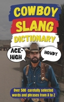 Cowboy Slang Dictionary: 500 Wild West Words to Wrangle Your Vocabulary B0FNS2L6YD Book Cover