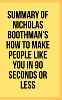 Summary of Nicholas Boothman's How to Make People Like You in 90 Seconds or Less B08RH7WNR1 Book Cover