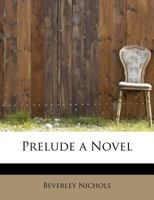 Prelude: A Novel (1920) 0548752133 Book Cover