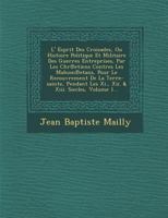 L' Esprit Des Croisades, Ou Histoire Politique Et Militaire Des Guerres Entreprises, Par Les Chr Etiens Contres Les Mahom Etans, Pour Le Recouvrement de La Terre-Sainte, Pendant Les XI., XII. & XIII.  1288149972 Book Cover