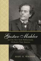 Gustav Mahler and the New York Philharmonic Orchestra Tour America 0810857200 Book Cover